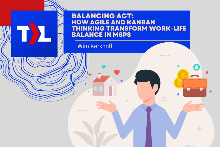Balancing Act: How Agile and Kanban Thinking Transform Work-Life Balance in MSPs