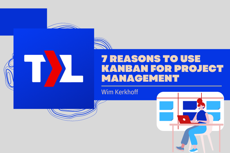 7 Reasons to Use Kanban for Project Management