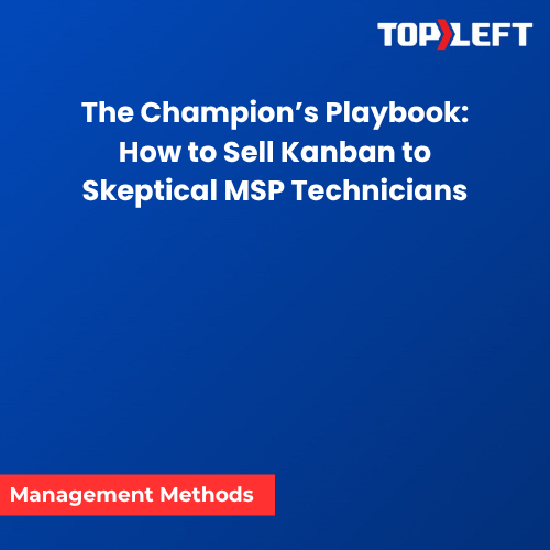 The Champion's Playbook: How to Sell Kanban to Skeptical MSP Technicians