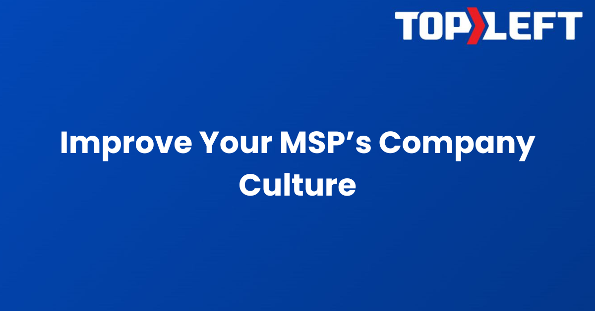 How to Improve Your MSP's Company Culture and Build Teams That Thrive